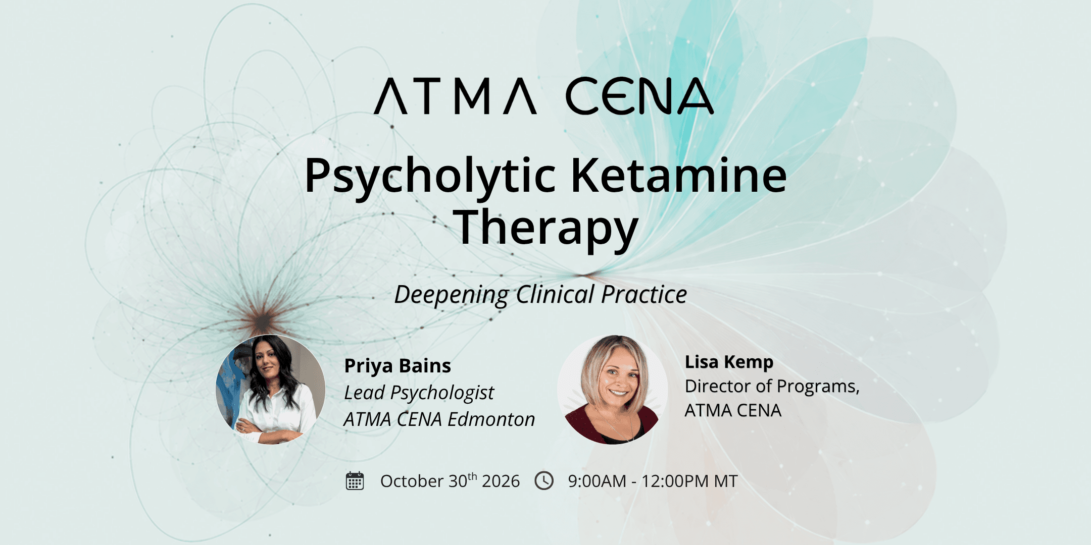 Workshop banner — Psycholytic Ketamine Therapy: Deepening Clinical Practice. Facilitated by Priya Bains, Lead Psychologist at ATMA CENA Edmonton, and Lisa Kemp, Director of Programs at ATMA CENA. October 30 2026, 9:00 AM to 12:00 PM MT.