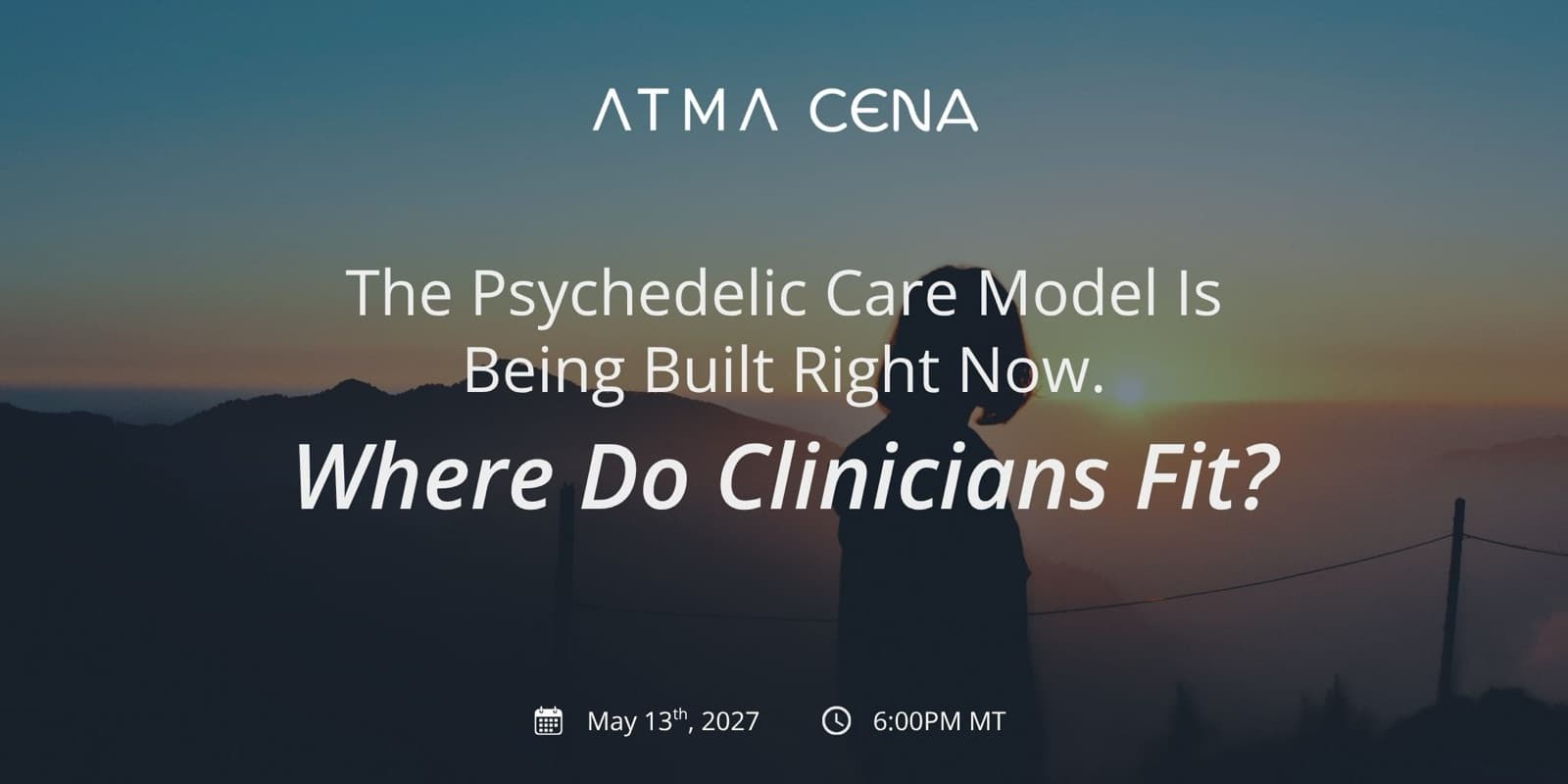 Webinar banner — The Psychedelic Care Model Is Being Built Right Now. Where Do Clinicians Fit? May 13 2027, 6:00 PM MT.